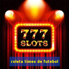 roleta times de futebol